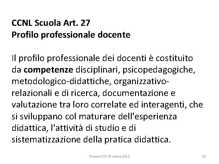 CCNL Scuola Art. 27 Profilo professionale docente Il profilo professionale dei docenti è costituito