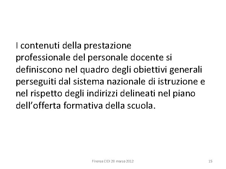 I contenuti della prestazione professionale del personale docente si definiscono nel quadro degli obiettivi