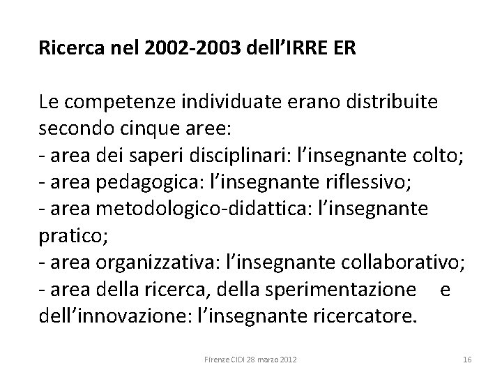 Ricerca nel 2002 -2003 dell’IRRE ER Le competenze individuate erano distribuite secondo cinque aree: