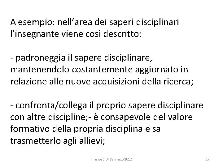 A esempio: nell’area dei saperi disciplinari l’insegnante viene così descritto: - padroneggia il sapere