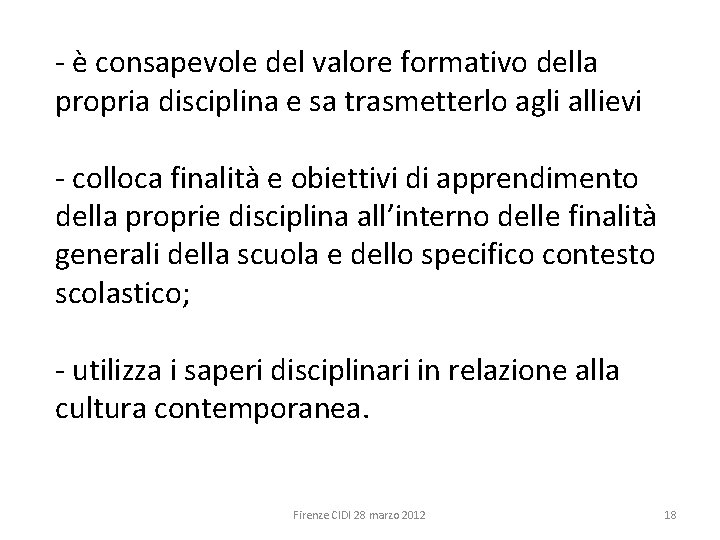 - è consapevole del valore formativo della propria disciplina e sa trasmetterlo agli allievi