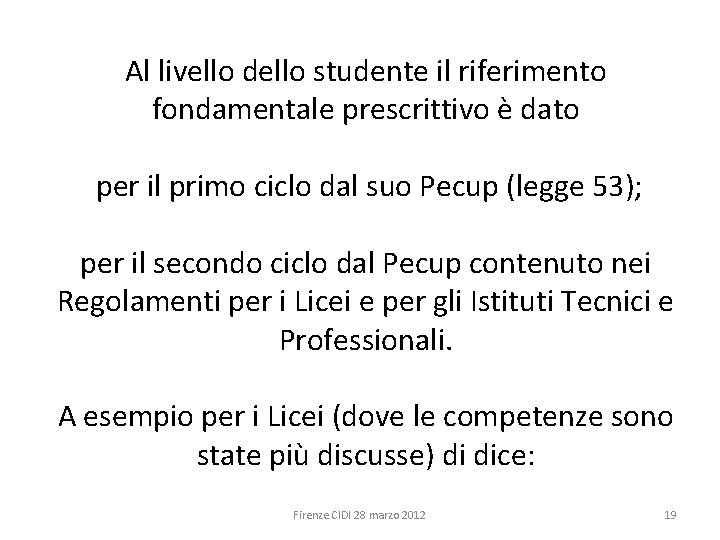 Al livello dello studente il riferimento fondamentale prescrittivo è dato per il primo ciclo