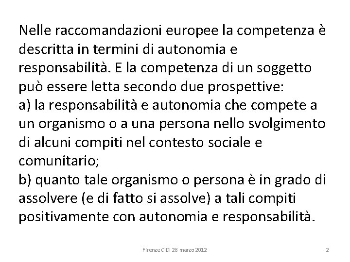 Nelle raccomandazioni europee la competenza è descritta in termini di autonomia e responsabilità. E