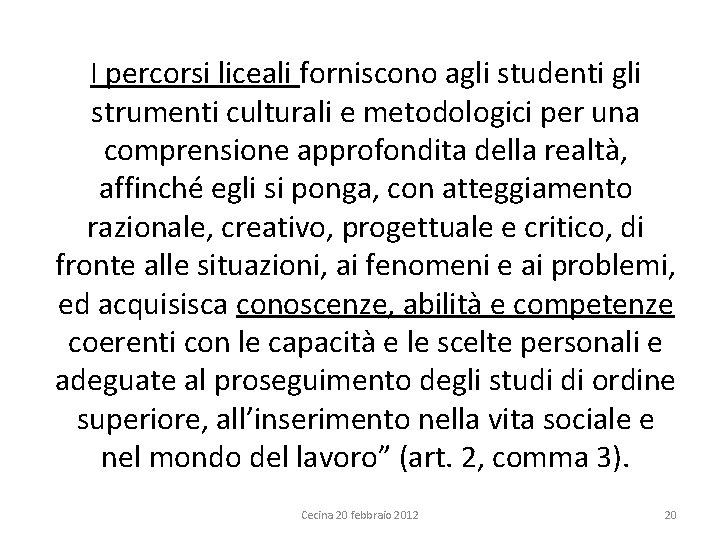 I percorsi liceali forniscono agli studenti gli strumenti culturali e metodologici per una comprensione