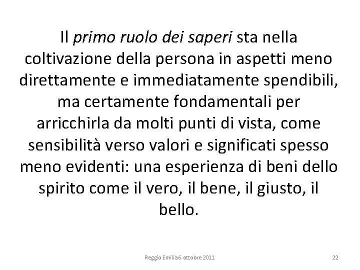Il primo ruolo dei saperi sta nella coltivazione della persona in aspetti meno direttamente