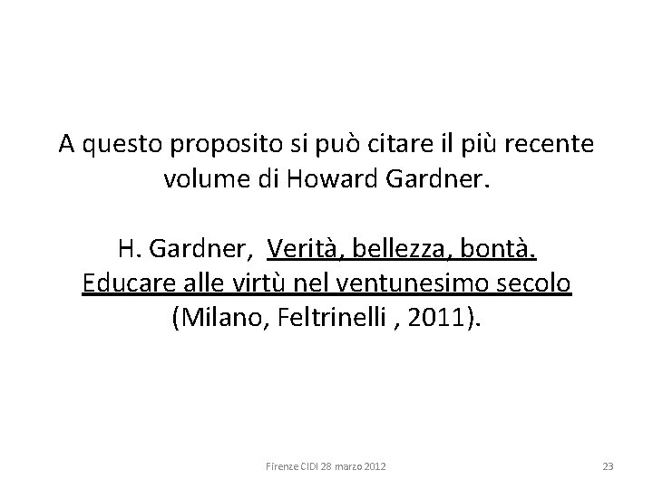 A questo proposito si può citare il più recente volume di Howard Gardner. H.