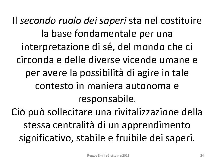 Il secondo ruolo dei saperi sta nel costituire la base fondamentale per una interpretazione