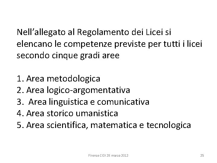 Nell’allegato al Regolamento dei Licei si elencano le competenze previste per tutti i licei