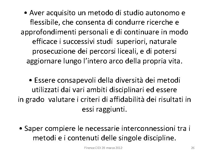  • Aver acquisito un metodo di studio autonomo e flessibile, che consenta di