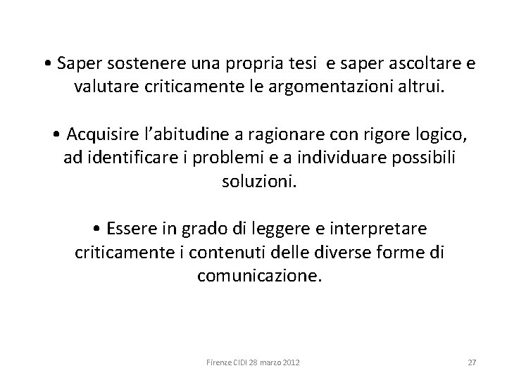  • Saper sostenere una propria tesi e saper ascoltare e valutare criticamente le