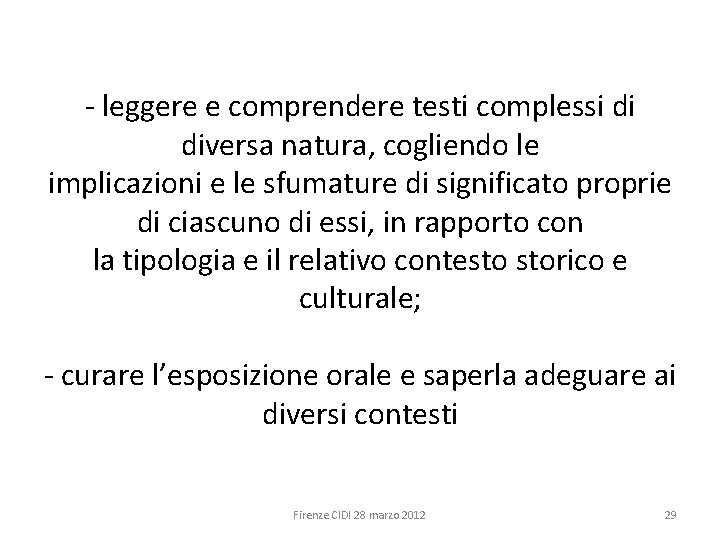 - leggere e comprendere testi complessi di diversa natura, cogliendo le implicazioni e le
