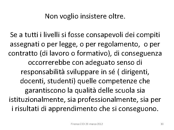 Non voglio insistere oltre. Se a tutti i livelli si fosse consapevoli dei compiti