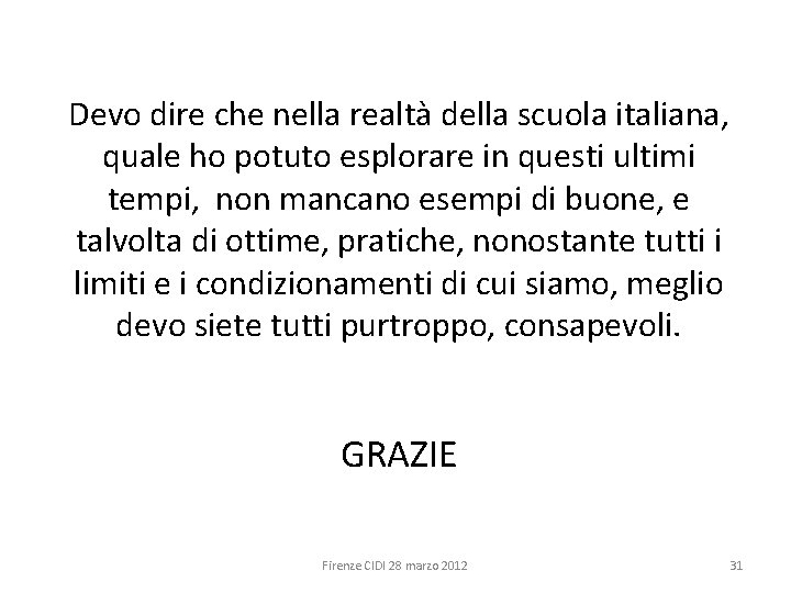 Devo dire che nella realtà della scuola italiana, quale ho potuto esplorare in questi