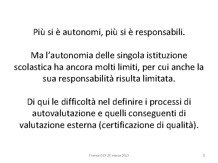 Più si è autonomi, più si è responsabili. Ma l’autonomia delle singola istituzione scolastica