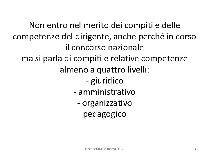 Non entro nel merito dei compiti e delle competenze del dirigente, anche perché in
