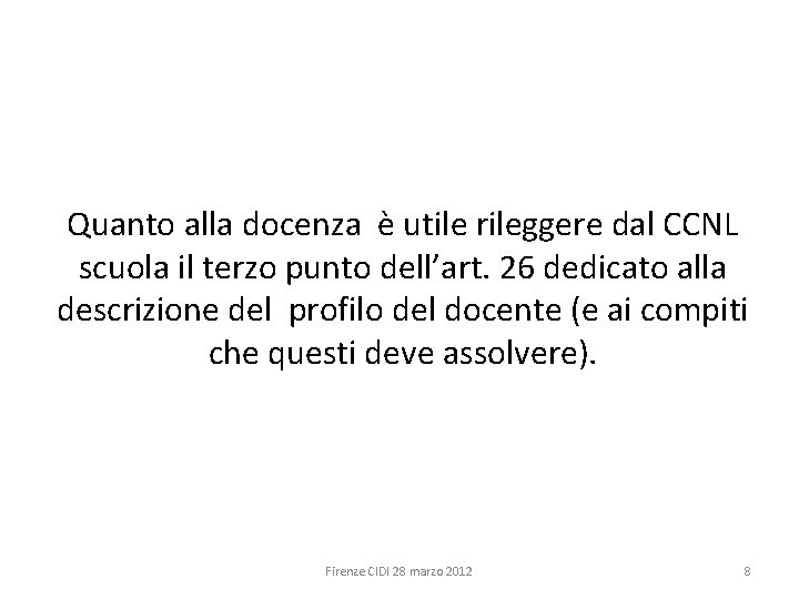 Quanto alla docenza è utile rileggere dal CCNL scuola il terzo punto dell’art. 26