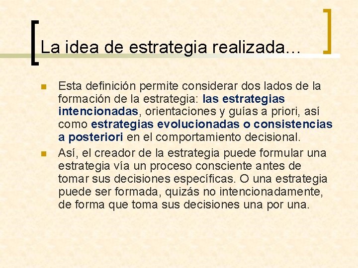 La idea de estrategia realizada… n n Esta definición permite considerar dos lados de