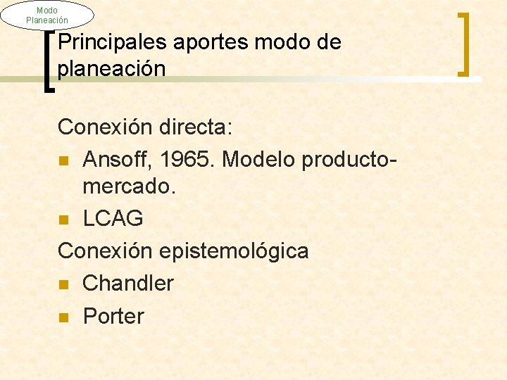 Modo Planeación Principales aportes modo de planeación Conexión directa: n Ansoff, 1965. Modelo productomercado.