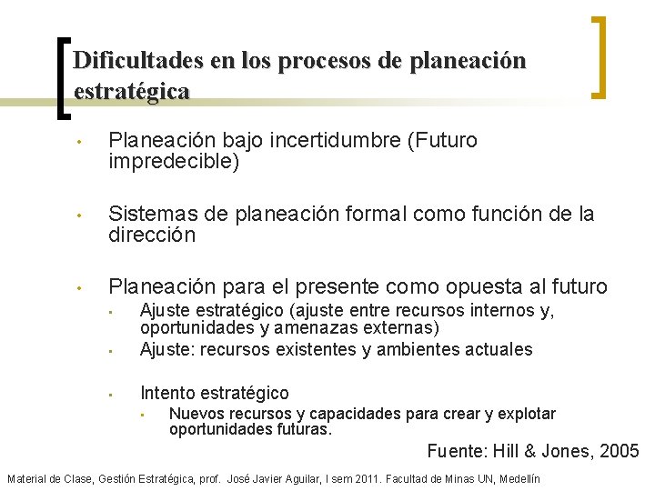 Dificultades en los procesos de planeación estratégica • Planeación bajo incertidumbre (Futuro impredecible) •