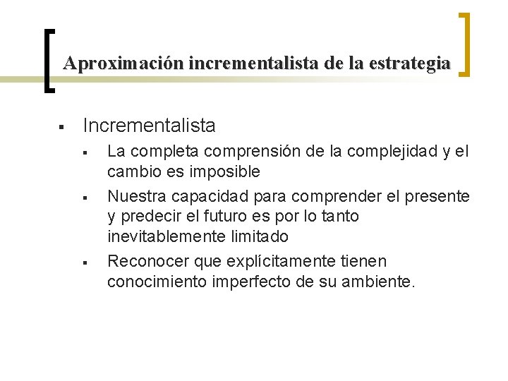 Aproximación incrementalista de la estrategia § Incrementalista § § § La completa comprensión de