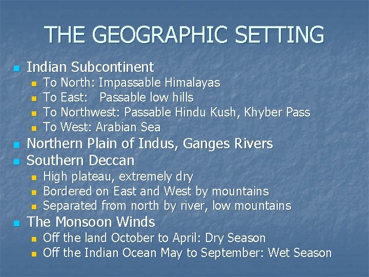 THE GEOGRAPHIC SETTING n Indian Subcontinent n n n Northern Plain of Indus, Ganges
