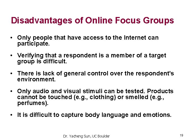 Disadvantages of Online Focus Groups • Only people that have access to the Internet