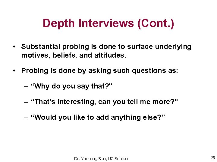 Depth Interviews (Cont. ) • Substantial probing is done to surface underlying motives, beliefs, Depth Interviews (Cont. ) • Substantial probing is done to surface underlying motives, beliefs,