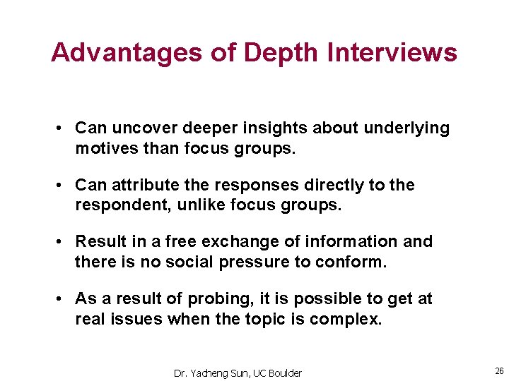 Advantages of Depth Interviews • Can uncover deeper insights about underlying motives than focus