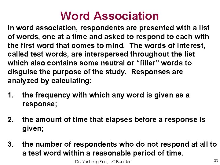 Word Association In word association, respondents are presented with a list of words, one