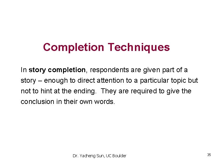 Completion Techniques In story completion, respondents are given part of a story – enough Completion Techniques In story completion, respondents are given part of a story – enough