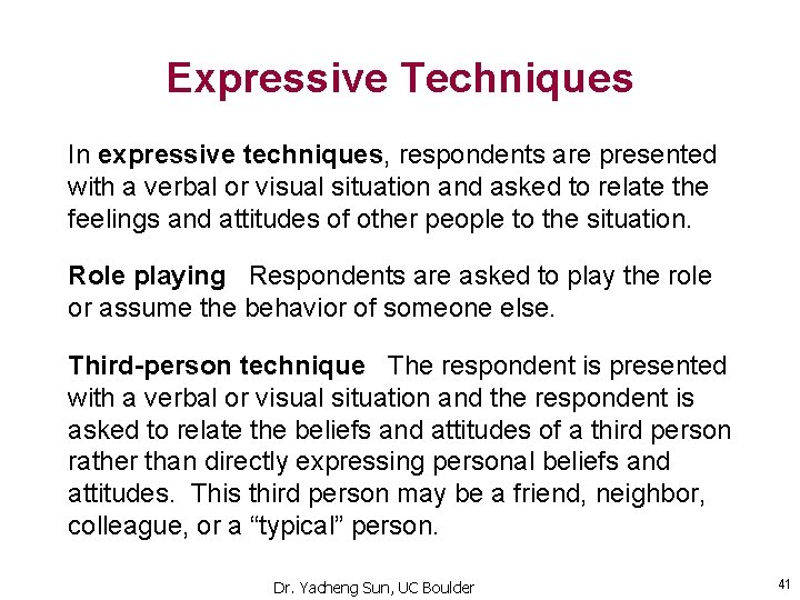 Expressive Techniques In expressive techniques, respondents are presented with a verbal or visual situation