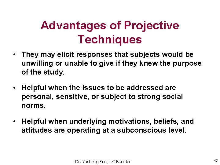 Advantages of Projective Techniques • They may elicit responses that subjects would be unwilling