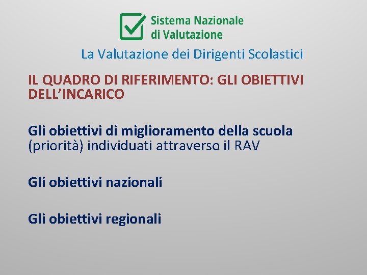 La Valutazione dei Dirigenti Scolastici IL QUADRO DI RIFERIMENTO: GLI OBIETTIVI DELL’INCARICO Gli obiettivi