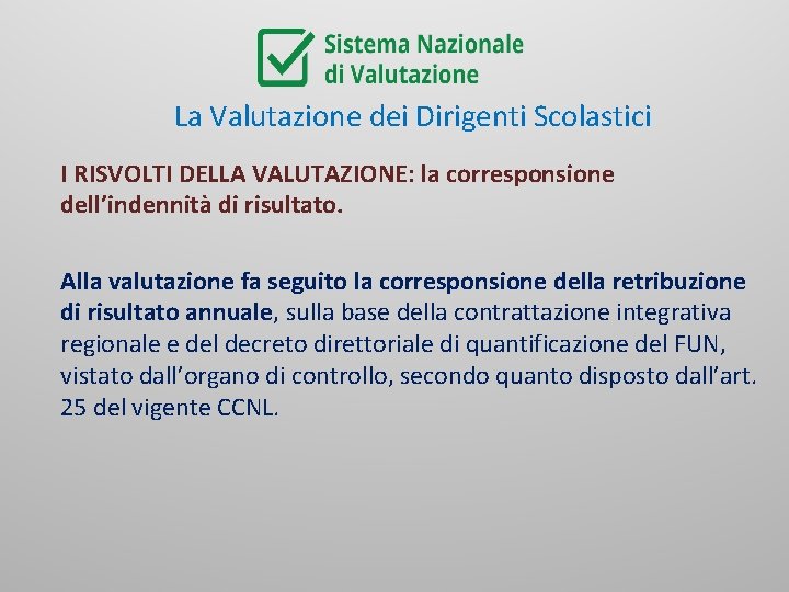 La Valutazione dei Dirigenti Scolastici I RISVOLTI DELLA VALUTAZIONE: la corresponsione dell’indennità di risultato.