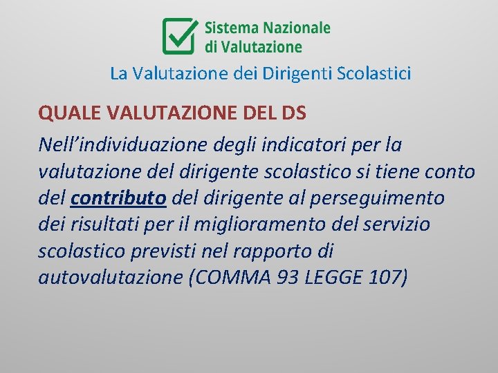 La Valutazione dei Dirigenti Scolastici QUALE VALUTAZIONE DEL DS Nell’individuazione degli indicatori per la