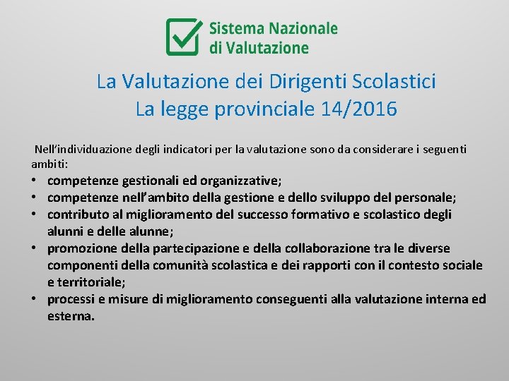 La Valutazione dei Dirigenti Scolastici La legge provinciale 14/2016 Nell’individuazione degli indicatori per la