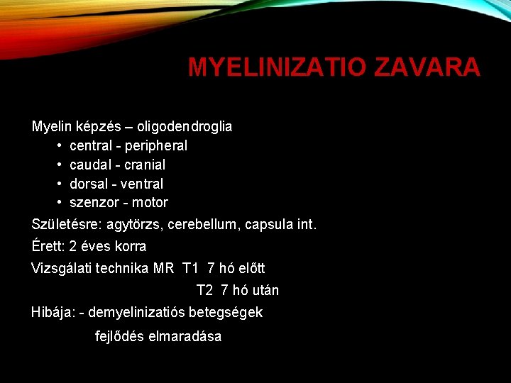 MYELINIZATIO ZAVARA Myelin képzés – oligodendroglia • central - peripheral • caudal - cranial