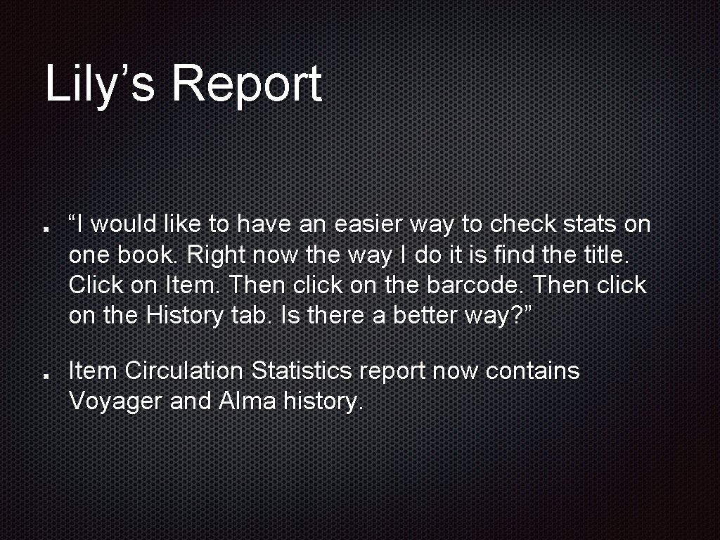 Lily’s Report “I would like to have an easier way to check stats on Lily’s Report “I would like to have an easier way to check stats on