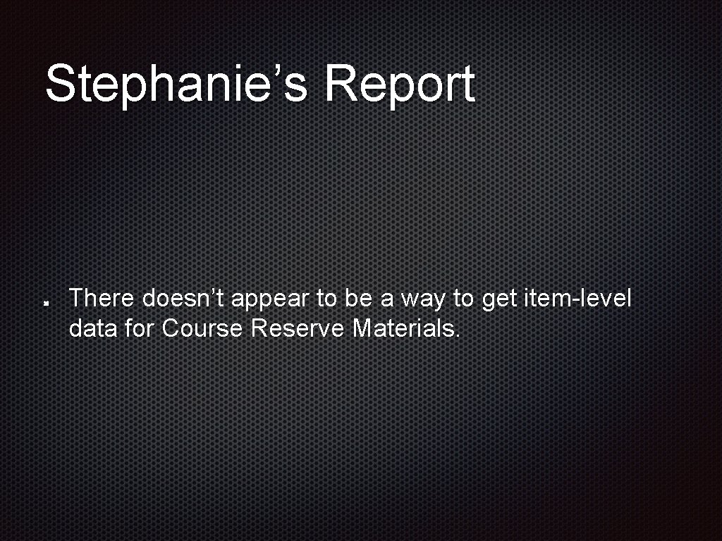 Stephanie’s Report There doesn’t appear to be a way to get item-level data for Stephanie’s Report There doesn’t appear to be a way to get item-level data for