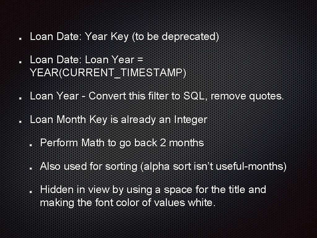 Loan Date: Year Key (to be deprecated) Loan Date: Loan Year = YEAR(CURRENT_TIMESTAMP) Loan Loan Date: Year Key (to be deprecated) Loan Date: Loan Year = YEAR(CURRENT_TIMESTAMP) Loan