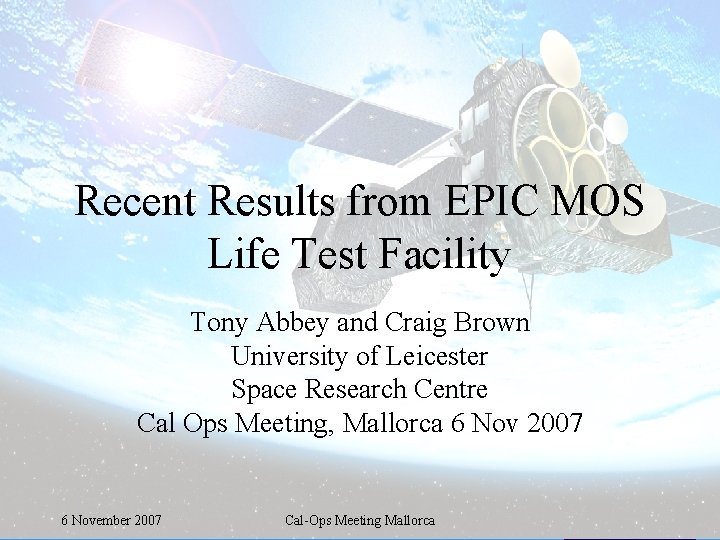 Recent Results from EPIC MOS Life Test Facility Tony Abbey and Craig Brown University