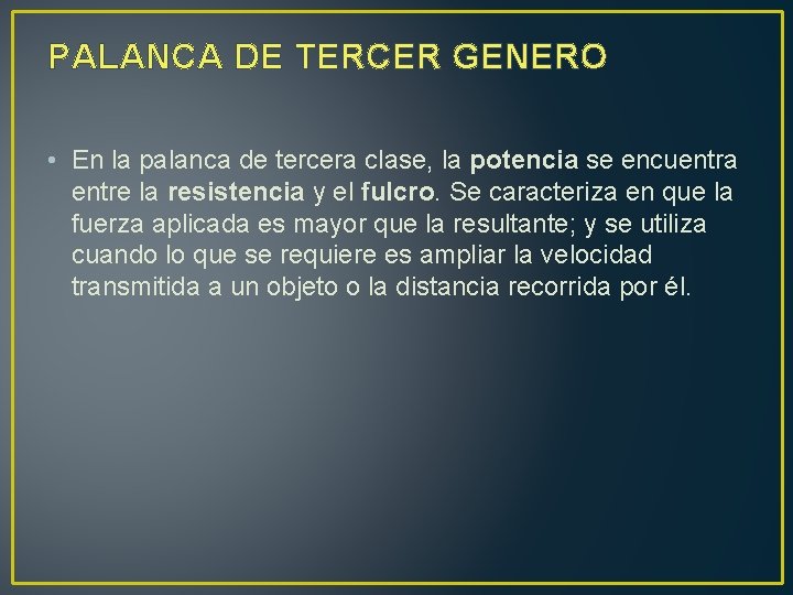 PALANCA DE TERCER GENERO • En la palanca de tercera clase, la potencia se