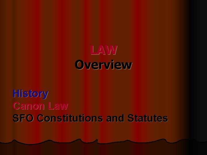 LAW Overview History Canon Law SFO Constitutions and Statutes 