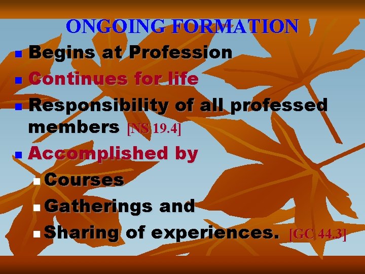 ONGOING FORMATION Begins at Profession n Continues for life n Responsibility of all professed