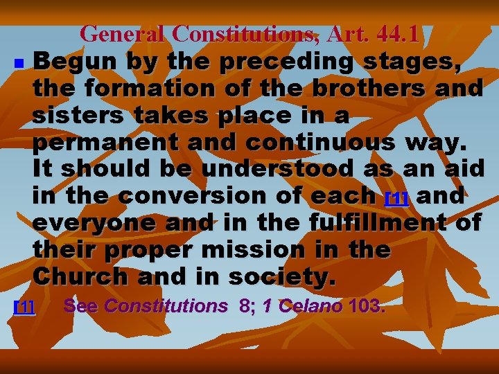 General Constitutions, Art. 44. 1 n Begun by the preceding stages, the formation of