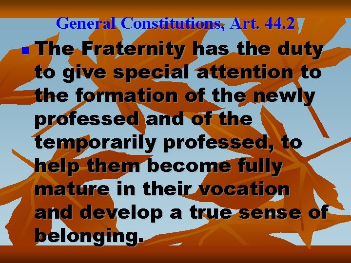 General Constitutions, Art. 44. 2 n The Fraternity has the duty to give special