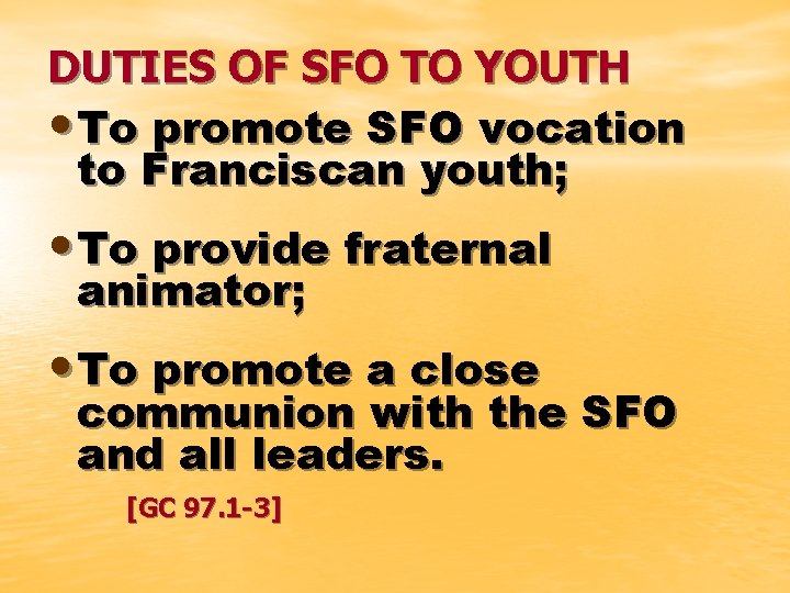 DUTIES OF SFO TO YOUTH • To promote SFO vocation to Franciscan youth; •