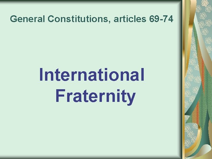 General Constitutions, articles 69 -74 International Fraternity 