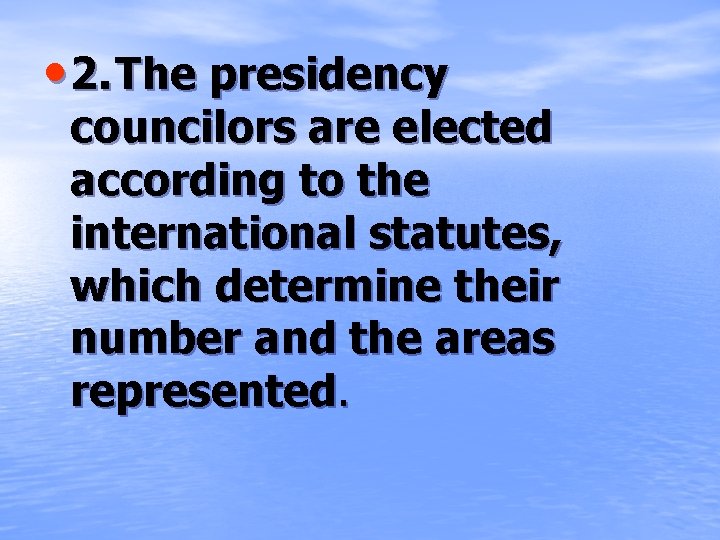  • 2. The presidency councilors are elected according to the international statutes, which