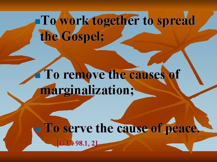 To work together to spread the Gospel; n To remove the causes of marginalization;